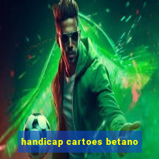 handicap cartoes betano